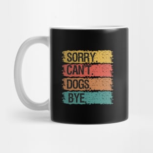 Sorry Can't Dogs Bye Mug